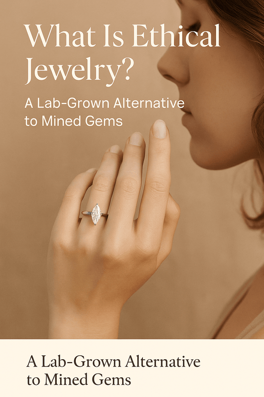 What Is Ethical Jewelry? A Lab Grown Alternative to Mined Gems - Jewel Eternal